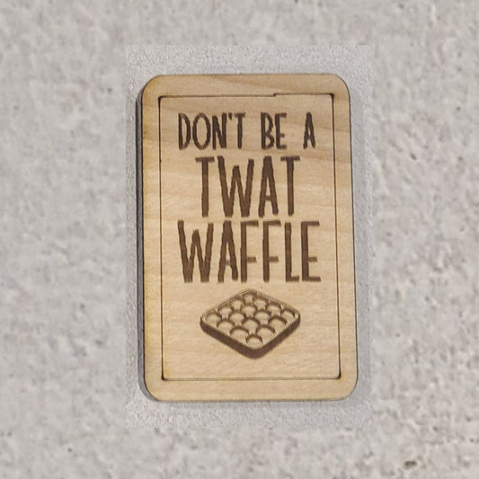 DONT BE A WAFFLE