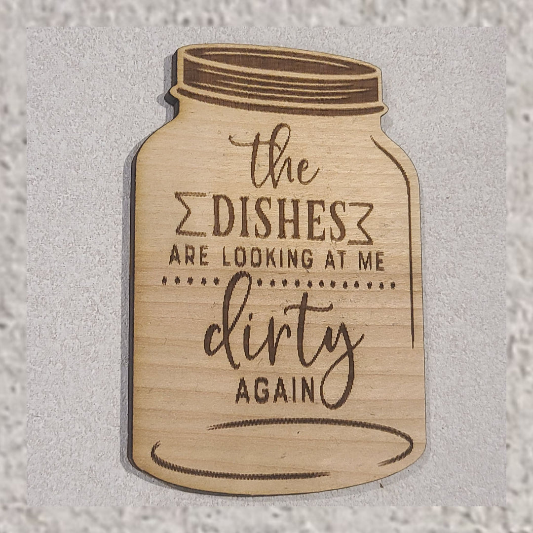 THE DISHES ARE LOOKING AT ME DIRTY AGAIN FRIDGE MAGNET